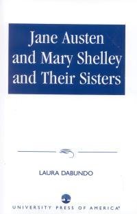Book Cover for Jane Austen and Mary Shelley, and Their Sisters by Laura Dabundo