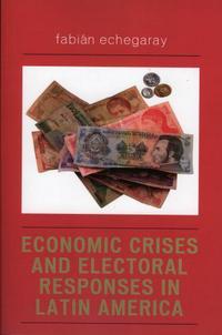 Book Cover for Economic Crises and Electoral Responses in Latin America by Fabián Echegaray