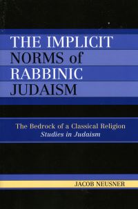 Book Cover for The Implicit Norms of Rabbinic Judaism by Jacob Neusner