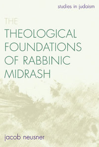 Book Cover for The Theological Foundations of Rabbinic Midrash by Jacob Neusner