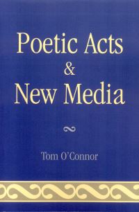 Book Cover for Poetic Acts & New Media by Tom OConnor