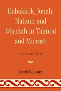 Book Cover for Habakkuk, Jonah, Nahum and Obadiah in Talmud and Midrash by Jacob Neusner