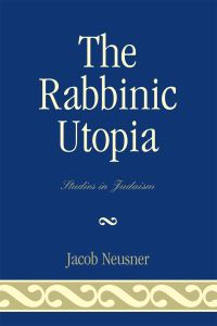 Book Cover for The Rabbinic Utopia by Jacob Neusner