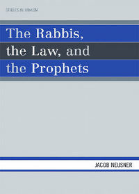 Book Cover for The Rabbis, the Law, and the Prophets by Jacob Neusner