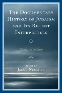 Book Cover for The Documentary History of Judaism and Its Recent Interpreters by Jacob Neusner