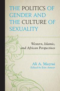 Book Cover for The Politics of Gender and the Culture of Sexuality by Ali AlAmin Mazrui