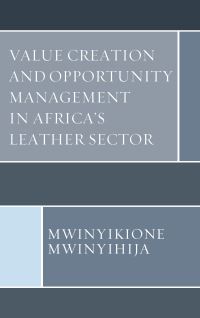 Book Cover for Value Creation and Opportunity Management in Africa's Leather Sector by Mwinyikione Mwinyihija