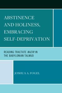 Book Cover for Abstinence and Holiness, Embracing Self-Deprivation by Joshua A Fogel