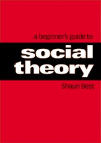 Book Cover for A Beginner?s Guide to Social Theory by Shaun Best