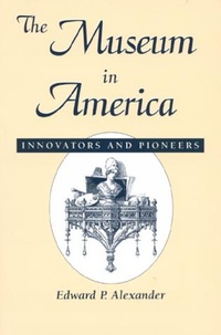 Book Cover for The Museum in America by Edward P Alexander