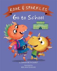 Book Cover for Roar & Sparkles Go to School by Sarah Beth Durst