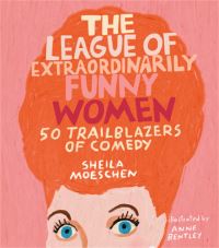Book Cover for The League of Extraordinarily Funny Women by Sheila C Moeschen