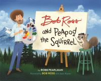 Book Cover for Bob Ross and Peapod the Squirrel by Robb Pearlman