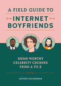 Book Cover for A Field Guide to Internet Boyfriends by Esther Zuckerman