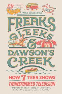 Book Cover for Freaks, Gleeks, and Dawson's Creek by Thea Glassman