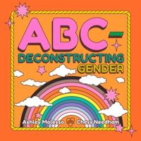 Book Cover for ABC-Deconstructing Gender by Ashley Molesso, Chess Needham