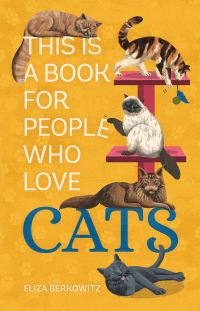 Book Cover for This Is a Book for People Who Love Cats by Eliza Berkowitz