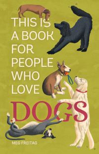 Book Cover for This Is a Book for People Who Love Dogs by Meg Freitag