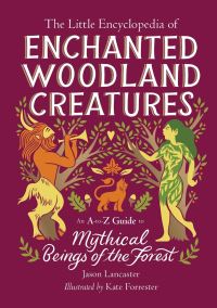 Book Cover for The Little Encyclopedia of Enchanted Woodland Creatures by Jason Lancaster