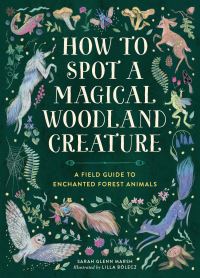 Book Cover for How to Spot a Magical Woodland Creature by Sarah Glenn Marsh