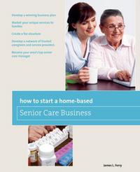 Book Cover for How to Start a Home-Based Senior Care Business by James Ferry