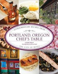 Book Cover for Portland, Oregon Chef's Table by Laurie Goldrich Wolf