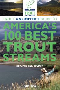 Book Cover for Trout Unlimited's Guide to America's 100 Best Trout Streams by John Ross, Trout Unlimited