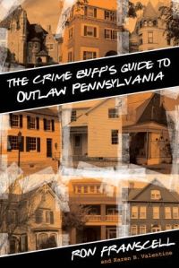 Book Cover for The Crime Buff's Guide to Outlaw Pennsylvania by Ron Franscell, Karen B Valentine