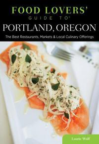 Book Cover for Food Lovers' Guide To® Portland, Oregon by Laurie Wolf