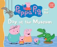 Book Cover for Peppa Pig and the Day at the Museum by Mark Baker, Neville Astley, Candlewick Entertainment
