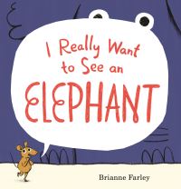 Book Cover for I Really Want to See an Elephant by Brianne Farley