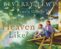 Book Cover for What Is Heaven Like? by Beverly Lewis, Pamela Querin