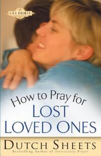 Book Cover for How to Pray for Lost Loved Ones by Dutch Sheets