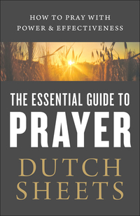 Book Cover for The Essential Guide to Prayer by Dutch Sheets