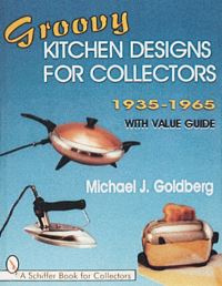 Book Cover for Groovy Kitchen Designs for Collectors 1935-1965 by Michael J Goldberg