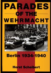 Book Cover for Parades of the Wehrmacht, Berlin 1934-1940 by Horst Scheibert