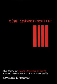 Book Cover for The Interrogator by Raymond F Toliver, HannsJ Scharff