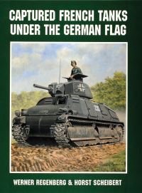 Book Cover for Captured French Tanks Under the German Flag by Werner Regenberg, Horst Scheibert