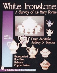 Book Cover for White Ironstone, A Survey of its Many Forms by Dawn Stoltzfus
