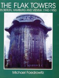 Book Cover for The Flak Towers in Berlin, Hamburg, and Vienna, 1940-1950 by Michael Foedrowitz