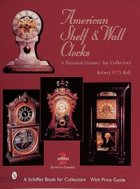 Book Cover for American Shelf and Wall Clocks by Robert WD Ball