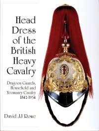Book Cover for Head Dress of the British Heavy Cavalry by David JJ Rowe