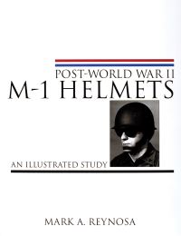 Book Cover for Post- World War II M-1 Helmets by Mark A Reynosa