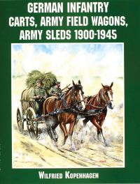 Book Cover for German Infantry Carts, Army Field Wagons, Army Sleds 1900-1945 by Wilfried Kopenhagen