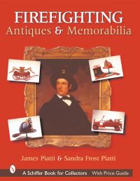 Book Cover for Firefighting Antiques & Memorabilia by James Piatti, Sandra Frost Piatti