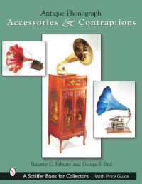 Book Cover for Antique Phonograph Accessories & Contraptions by Timothy C. Fabrizio, George F. Paul
