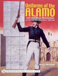 Book Cover for Uniforms of the Alamo and the Texas Revolution and the Men Who Wore Them, 1835-1836 by Bruce Marshall