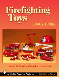 Book Cover for Firefighting Toys, 1940S-1990S by James Piatti, Sandra Frost Piatti