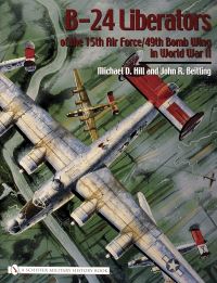 Book Cover for B-24 Liberators of the 15th Air Force/49th Bomb Wing in World War II by Mike Hill, John R Beitling