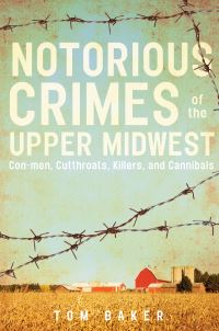 Book Cover for Notorious Crimes of the Upper Midwest by Tom Baker